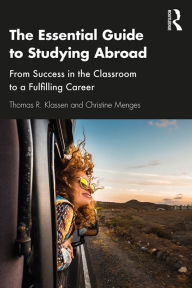 Title: The Essential Guide to Studying Abroad: From Success in the Classroom to a Fulfilling Career, Author: Thomas R. Klassen
