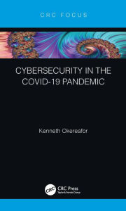 Title: Cybersecurity in the COVID-19 Pandemic, Author: Kenneth Okereafor