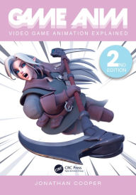 Title: Game Anim: Video Game Animation Explained, Author: Jonathan Cooper