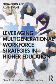 Title: Leveraging Multigenerational Workforce Strategies in Higher Education, Author: Edna Chun