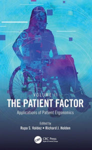 Title: The Patient Factor: Applications of Patient Ergonomics, Author: Rupa S. Valdez