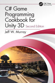 Title: C# Game Programming Cookbook for Unity 3D, Author: Jeff  W. Murray