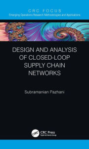 Title: Design and Analysis of Closed-Loop Supply Chain Networks, Author: Subramanian Pazhani