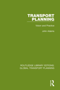 Title: Transport Planning: Vision and Practice, Author: John Adams