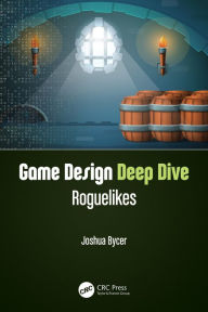 Title: Game Design Deep Dive: Roguelikes, Author: Joshua Bycer