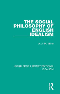 Title: The Social Philosophy of English Idealism, Author: A. J. M. Milne