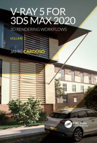 Title: V-Ray 5 for 3ds Max 2020: 3D Rendering Workflows Volume 1, Author: Jamie Cardoso