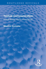 Title: Textual Communication: A Print-Based Theory of the Novel, Author: Maurice Couturier