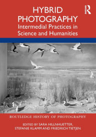 Title: Hybrid Photography: Intermedial Practices in Science and Humanities, Author: Sara Hillnhuetter