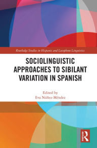 Title: Sociolinguistic Approaches to Sibilant Variation in Spanish, Author: Eva Núñez-Méndez