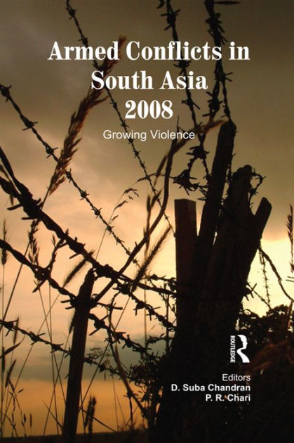 Armed Conflicts in South Asia 2008: Growing Violence / Edition 1 by D ...