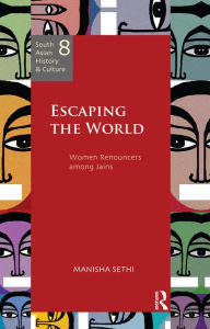 Title: Escaping the World: Women Renouncers among Jains, Author: Manisha Sethi