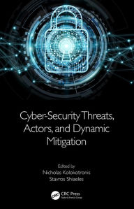 Title: Cyber-Security Threats, Actors, and Dynamic Mitigation, Author: Nicholas Kolokotronis