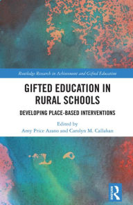 Title: Gifted Education in Rural Schools: Developing Place-Based Interventions, Author: Amy Price Azano