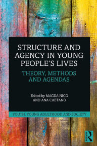 Title: Structure and Agency in Young People's Lives: Theory, Methods and Agendas, Author: Magda Nico