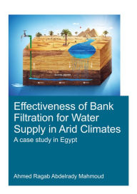 Title: Effectiveness of Bank Filtration for Water Supply in Arid Climates, Author: Ahmed Ragab Abdelrady Mahmoud