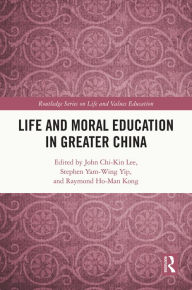 Title: Life and Moral Education in Greater China, Author: John Chi-Kin Lee