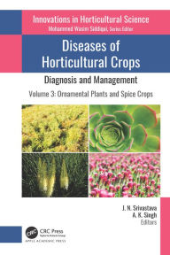 Title: Diseases of Horticultural Crops: Diagnosis and Management: Volume 3: Ornamental Plants and Spice Crops, Author: J. N. Srivastava