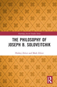 Title: The Philosophy of Joseph B. Soloveitchik, Author: Heshey Zelcer