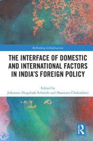 Title: The Interface of Domestic and International Factors in India's Foreign Policy, Author: Johannes Dragsbaek Schmidt