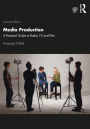 Media Production: A Practical Guide to Radio, TV and Film