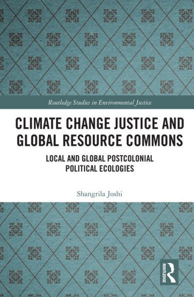 Climate Change Justice and Global Resource Commons: Local and Global Postcolonial Political Ecologies