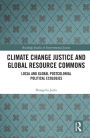Climate Change Justice and Global Resource Commons: Local and Global Postcolonial Political Ecologies