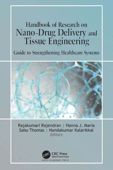 Handbook of Research on Nano-Drug Delivery and Tissue Engineering: Guide to Strengthening Healthcare Systems