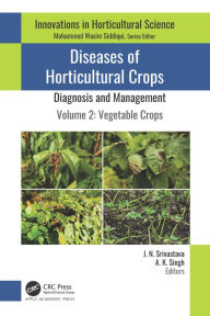 Title: Diseases of Horticultural Crops: Diagnosis and Management: Volume 2: Vegetable Crops, Author: J. N. Srivastava