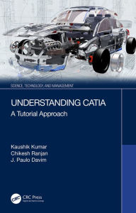 Title: Understanding CATIA: A Tutorial Approach, Author: Kaushik Kumar