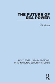 Title: The Future of Sea Power, Author: Eric Grove