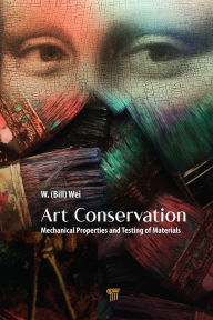 Title: Art Conservation: Mechanical Properties and Testing of Materials, Author: W. (Bill) Wei