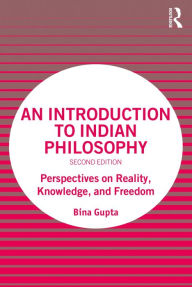 Title: An Introduction to Indian Philosophy: Perspectives on Reality, Knowledge, and Freedom, Author: Bina Gupta