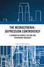 The Neurasthenia-Depression Controversy: A Window on Chinese Culture and Psychiatric Nosology