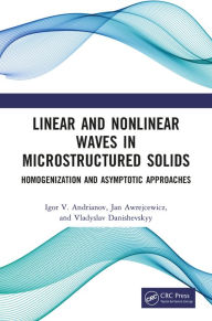 Title: Linear and Nonlinear Waves in Microstructured Solids: Homogenization and Asymptotic Approaches, Author: Igor V. Andrianov