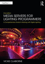 Title: Media Servers for Lighting Programmers: A Comprehensive Guide to Working with Digital Lighting, Author: Vickie Claiborne