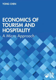 Title: Economics of Tourism and Hospitality: A Micro Approach, Author: Yong Chen