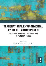 Title: Transnational Environmental Law in the Anthropocene: Reflections on the Role of Law in Times of Planetary Change, Author: Emily Webster