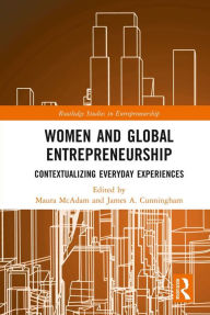 Title: Women and Global Entrepreneurship: Contextualising Everyday Experiences, Author: Maura McAdam