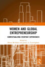 Women and Global Entrepreneurship: Contextualising Everyday Experiences