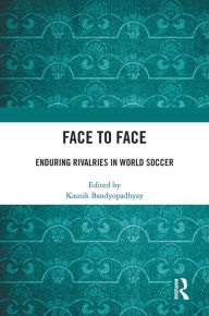 Title: Face to Face: Enduring Rivalries in World Soccer, Author: Kausik Bandyopadhyay