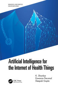 Title: Artificial Intelligence for the Internet of Health Things, Author: K. Shankar