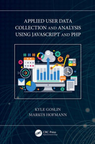 Title: Applied User Data Collection and Analysis Using JavaScript and PHP, Author: Kyle Goslin