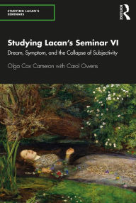 Title: Studying Lacan's Seminar VI: Dream, Symptom, and the Collapse of Subjectivity, Author: Olga Cox Cameron