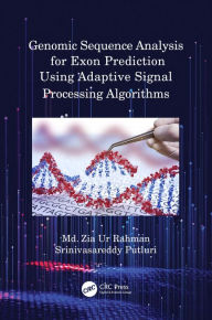 Title: Genomic Sequence Analysis for Exon Prediction Using Adaptive Signal Processing Algorithms, Author: Md. Zia Ur Rahman