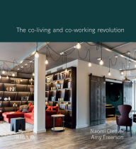 Title: All Together Now: The co-living and co-working revolution, Author: Naomi Cleaver