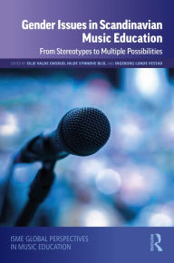 Title: Gender Issues in Scandinavian Music Education: From Stereotypes to Multiple Possibilities, Author: Silje Valde Onsrud