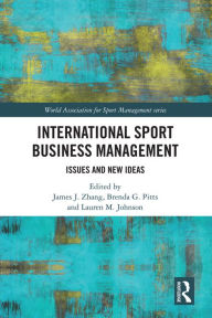 Title: International Sport Business Management: Issues and New Ideas, Author: James J. Zhang