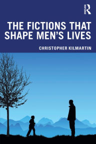 Title: The Fictions that Shape Men's Lives, Author: Christopher Kilmartin