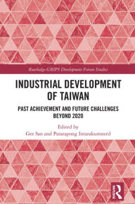 Title: Industrial Development of Taiwan: Past Achievement and Future Challenges Beyond 2020, Author: Gee San